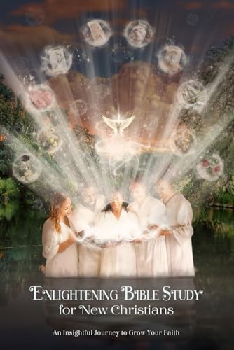Enlightening Bible Study For New Christians: An Insightful Journey to Grow Your Faith (Bible Studies)