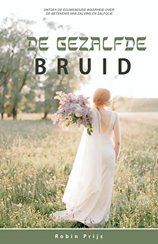 De Gezalfde Bruid: De betekenis van Zalving en Zalfolie (Dutch Edition)