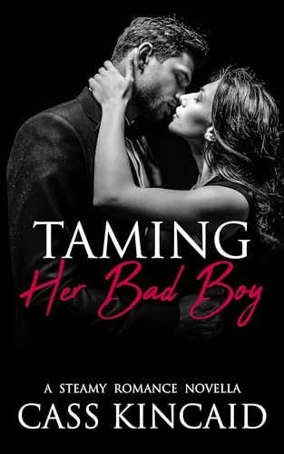 Taming Her Bad Boy: A Steamy Second Chance Romance