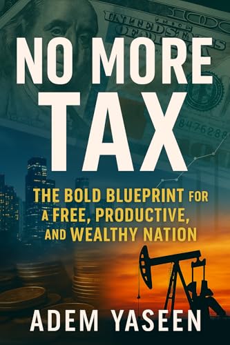 No More Tax: The Bold Blueprint for a Free, Productive, and Wealthy Nation