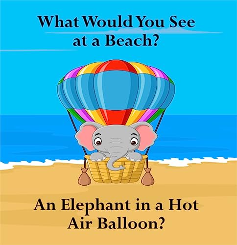 What Would You See at a Beach?: An Elephant in a Hot Air Balloon?