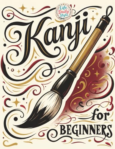 Kanji for Beginners: A Step-by-Step Writing Practice Workbook with Essential JLPT Vocabulary, Genkouyoushi Pages, and Kanji Mnemonics for Adults, and Seniors