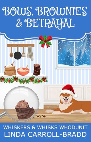 Bows, Brownies and Betrayal (A Holiday Baking Cozy Mystery): Whiskers & Whisks Whodunit