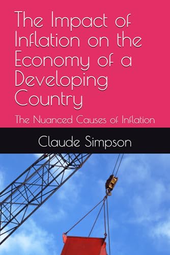 The Impact of Inflation on the Economy of a Developing Country: The Nuanced Causes of Inflation