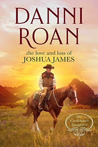 The Love and Loss of Joshua James: A Prequel to The Cattleman's Daughters