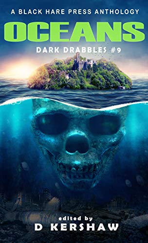 OCEANS: A Dark Microfiction Anthology (Dark Drabbles Book 9)
