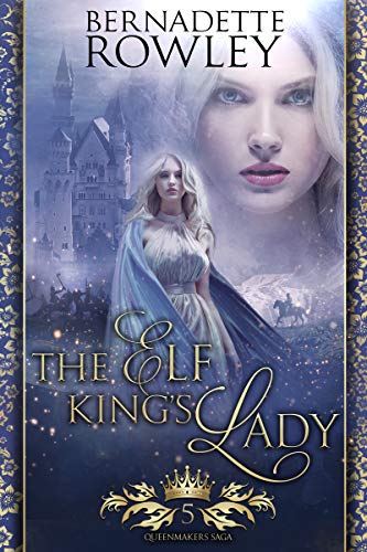 The Elf King's Lady: An Epic Fantasy Romance Novel (Queenmakers Saga Book 5)