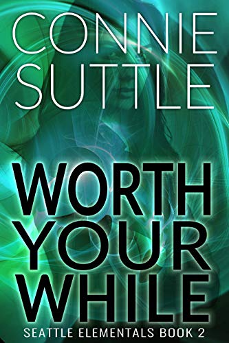 Worth Your While (Seattle Elementals Book 2)