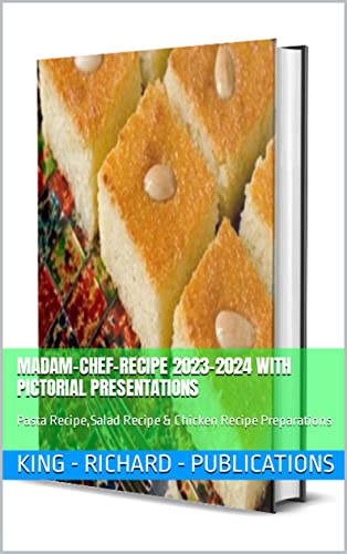 MADAM-CHEF-RECIPE 2023-2024 WITH PICTORIAL PRESENTATIONS: Pasta Recipe,Salad Recipe & Chicken Recipe Preparations