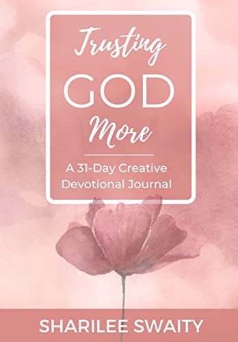 Trusting God More: A 31-Day Creative Devotional Journal (Grace Daily 31 Devotions Series)