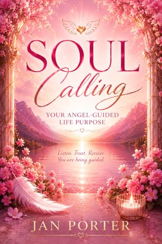 Soul Calling, your Angel guided life purpose By; Jan Porter: Get your Angel groove on!
