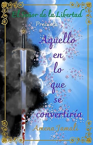 Aquello en lo que se convertirÃ­a: Precuela a El SeÃ±or de la Libertad (Spanish Edition)