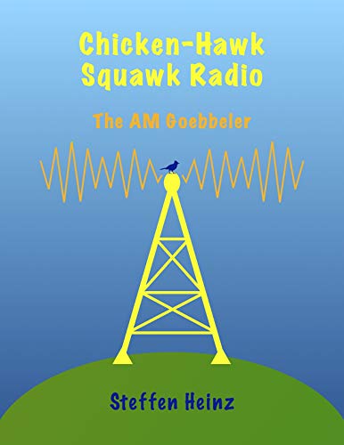 Chicken-Hawk Squawk Radio: The AM Goebbeler