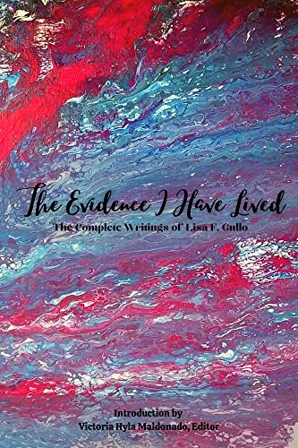 The Evidence I Have Lived: The Complete Writings of Lisa F. Gullo