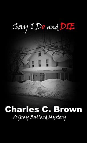 Say I do and DIE (Gray Ballard Mystery Book 1)