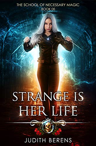 Strange Is Her Life: An Urban Fantasy Action Adventure (The School Of Necessary Magic Book 6)