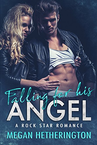 Falling for his ANGEL: A Rock Star Romance
