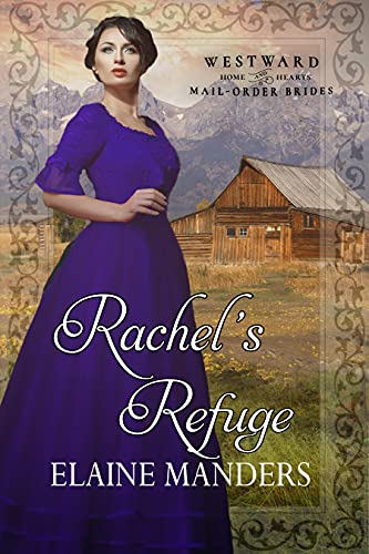 Rachel's Refuge (Westward Home and Hearts Mail-Order Brides Book 23)
