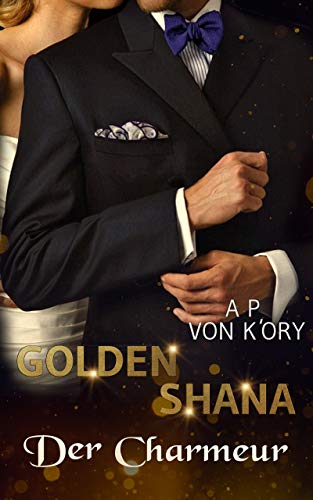 Golden Shana: Der Charmeur (GOLDEN SHANA GERMAN TRANSLATIONS) (German Edition)