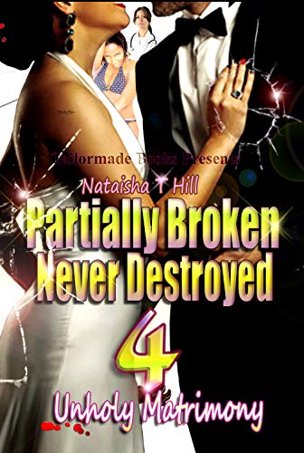 Partially Broken Never Destroyed 4: Unholy Matrimony (Partially Broken Never Destroyed IV)