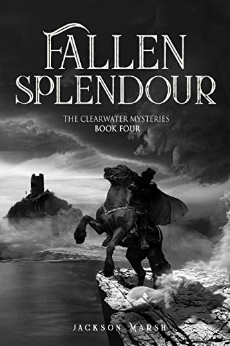 Fallen Splendour (The Clearwater Mysteries Book 4)