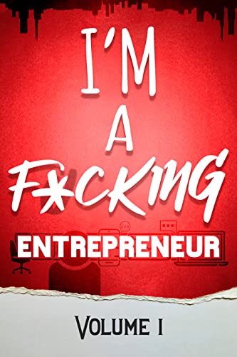 I'm a F*cking Entrepreneur: Volume 1