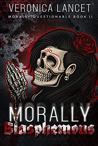 Morally Blasphemous: A Dark Mafia Romance (Morally Questionable Book 2)