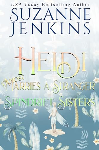 Spindrift Sisters - Heidi Almost Marries a Stranger: A Friends to Lovers Fake Marriage Second Chance Romance