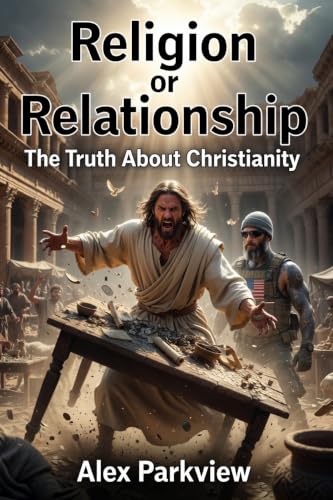 Religion or Relationship: The Truth About Christianity