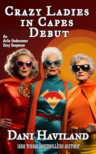 Crazy Ladies in Capes Debut (Arlie Undercover Book 7)