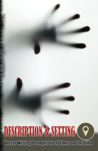 Horror Writing Prompts for Authors on Location - Description and Setting (Hands Design): Pocket size for 20 separate locations, each with over 40 writing prompts
