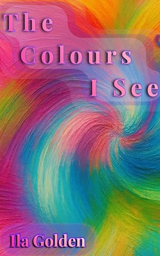 The Colours I See (The Neva Aton Collection)