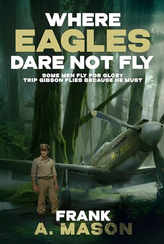 Where Eagles Dare Not Fly: Book V of the Sunlit Silence Series (Sunlit Silence Series of WWII in the Air 5)