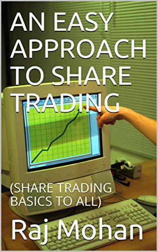 AN EASY APPROACH TO SHARE TRADING: (SHARE TRADING BASICS TO ALL)