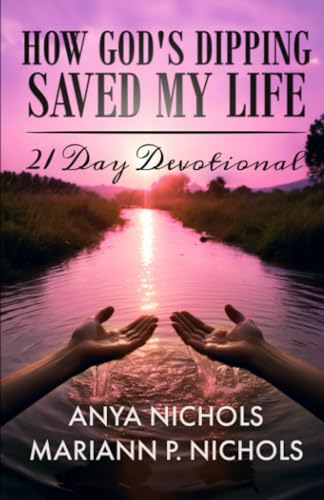 HOW GODâ€™S DIPPING SAVED MY LIFE: 21 Day Devotional