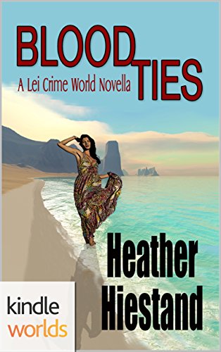 The Lei Crime Series: Blood Ties (Kindle Worlds Novella)