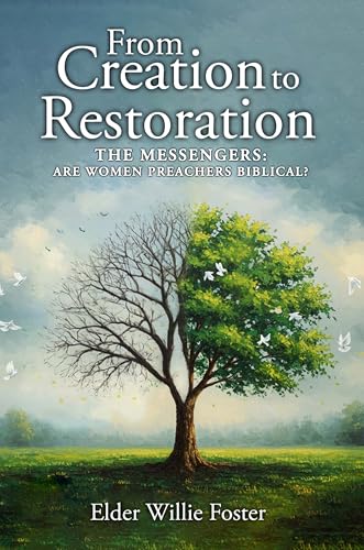 From Creation to Restoration: The Messengers: Are Women Preachers Biblical?