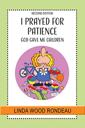 I Prayed for Patience: God Gave Me Children