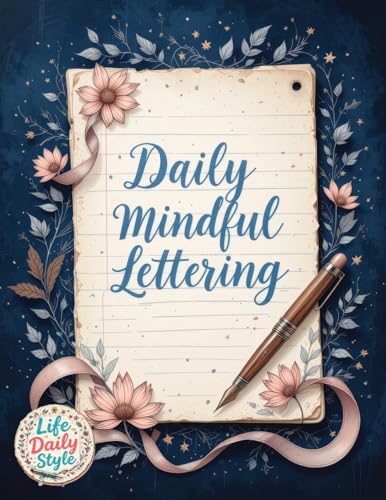 Calligraphy for Personal Growth: Mastering Mindfulness and Positive Affirmations Through the Art of Calligraphy A Daily Guide for Self-Discovery and Emotional Well-being