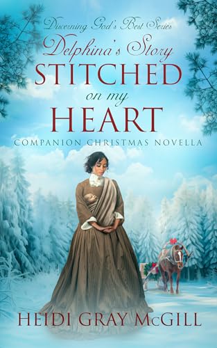 Stitched on My Heart: Delphina's Story - A Companion Christmas Novella - Discerning God's Best Series (Discerning God’s Best)