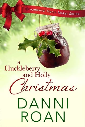 A Huckleberry and Holly Christmas : The Ornamental Match Maker Book 38