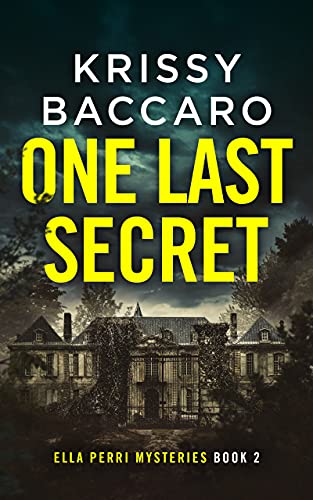 One Last Secret: A Novel of Psychological Suspense (Ella Perri Mysteries Book 2)