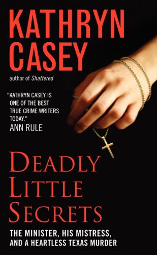 Deadly Little Secrets: The Minister, His Mistress, and a Heartless Texas Murder