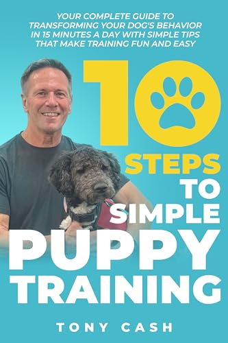 10 STEPS TO SIMPLE PUPPY TRAINING: Your complete guide to transforming your dog's behavior in 15 minutes a day with simple tips that make training fun and easy. (The Smart Puppy Series)
