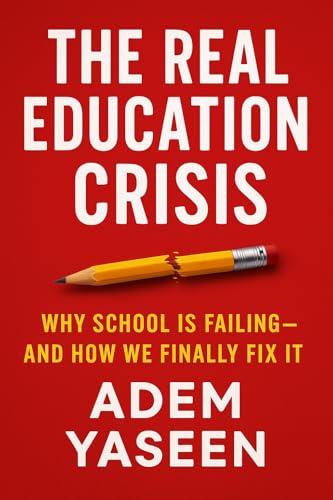 The Real Education Crisis: Why School Is Failing—and How We Finally Fix It
