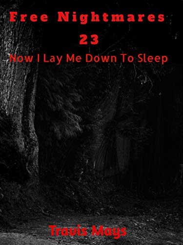 Now I Lay Me Down To Sleep (Free Nightmares Book 23)
