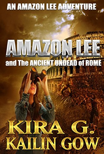Amazon Lee and the Ancient Undead of Rome: An Amazon Lee Adventure
