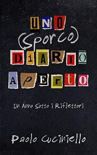 Uno (Sporco) Diario Aperto: Un Anno Sotto i Riflettori (Italian Edition)