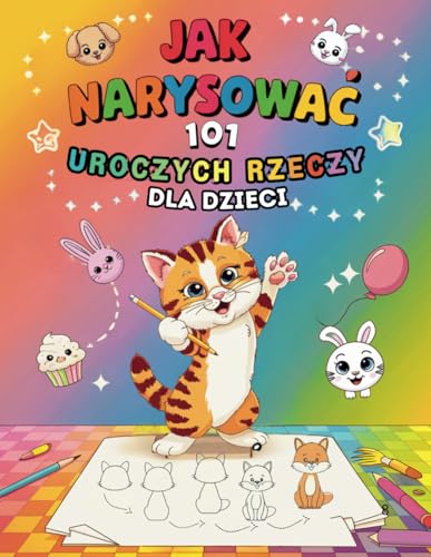 Jak narysowa? 101 uroczych rzeczy – ksi??ka dla dzieci: Prosty poradnik nauki rysowania krok po kroku – zwierz?t, przedmiotów, jedzenia i pojazdów (Polish Edition)