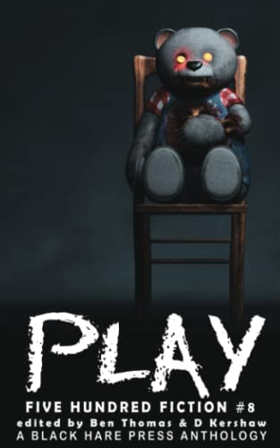 PLAY: A Toy Horror Anthology (Five Hundred Fiction)